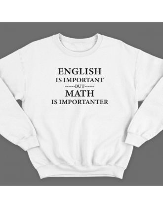 Прикольный свитшот с надписью "English is important but math is importanter"